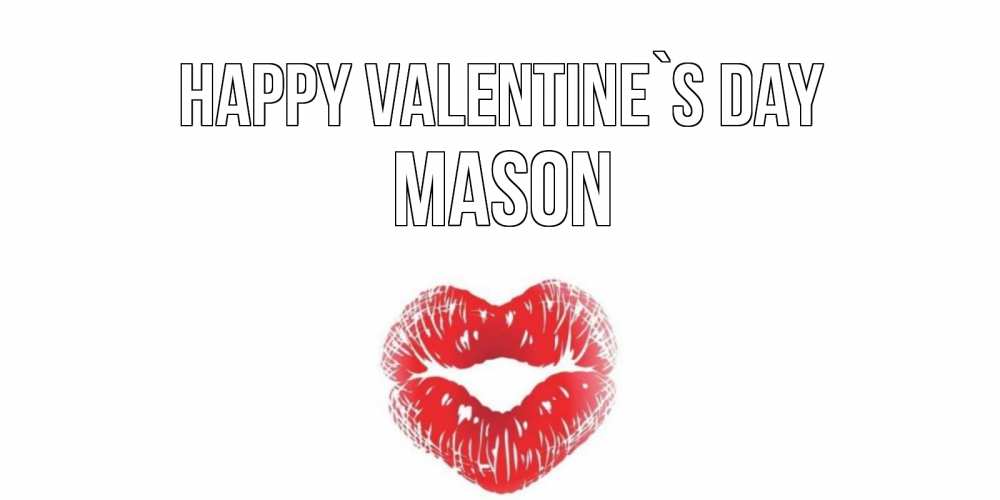 Greetings card с именем, Mason Happy Valentine`s Day валентинка с губками на день всех влюбленных Greetings with text for free download 